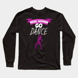 Real women go dance Long Sleeve T-Shirt